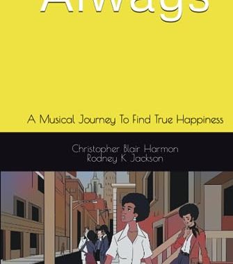 Always: A Musical Journey To Find True Happiness- Book Now Available!